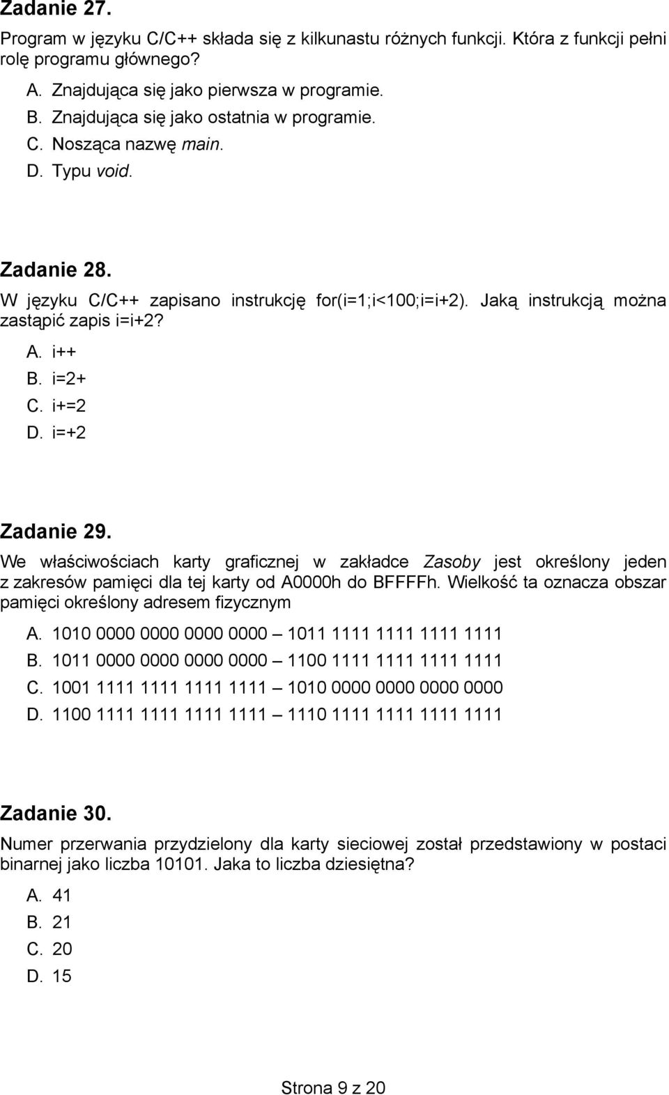 i++ B. i=2+ C. i+=2 D. i=+2 Zadanie 29. We właściwościach karty graficznej w zakładce Zasoby jest określony jeden z zakresów pamięci dla tej karty od A0000h do BFFFFh.