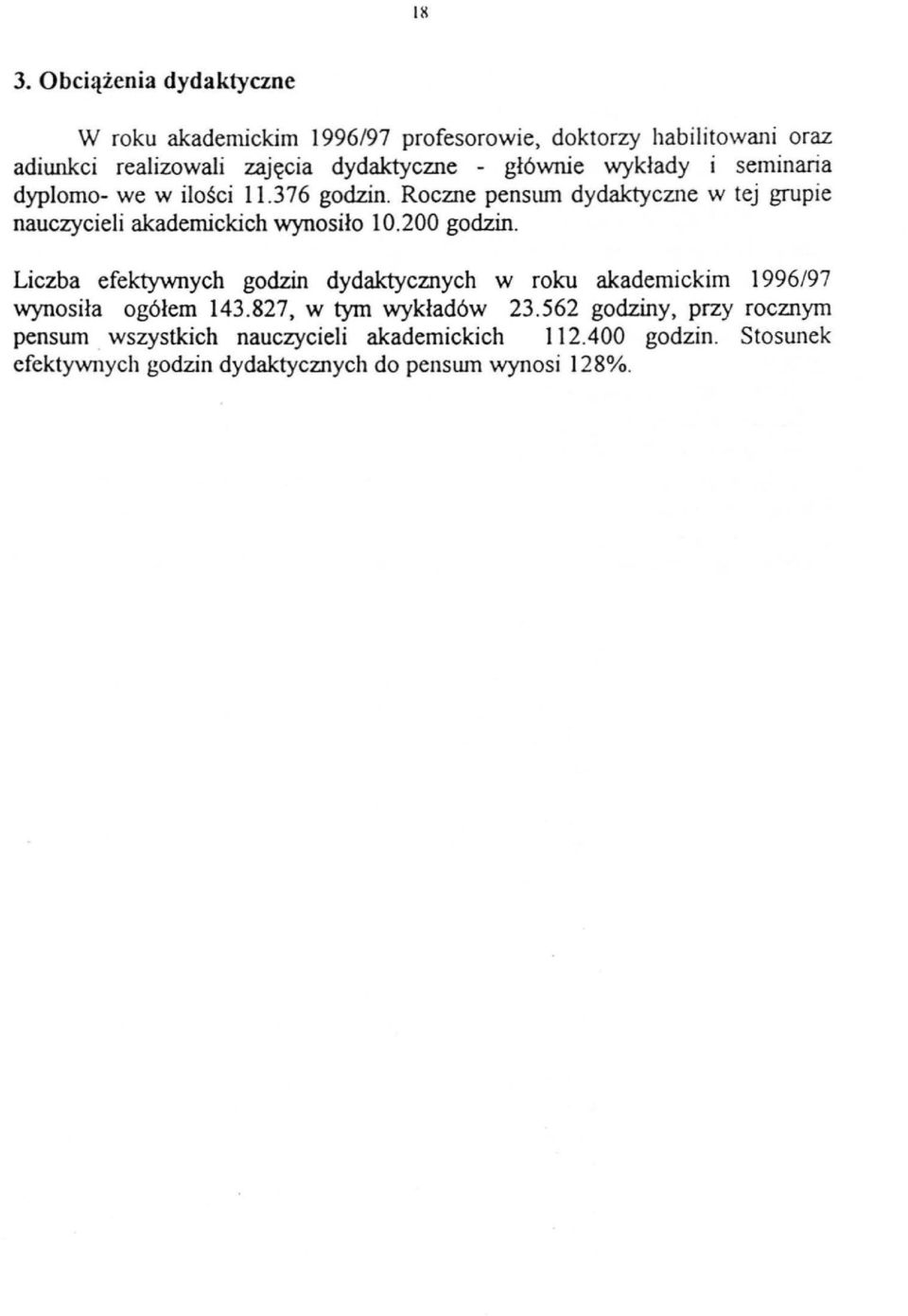 Roczne penswn dydaktyczne w tej grupie nauczycieli akademickich wynosiło 10.200 godzin.