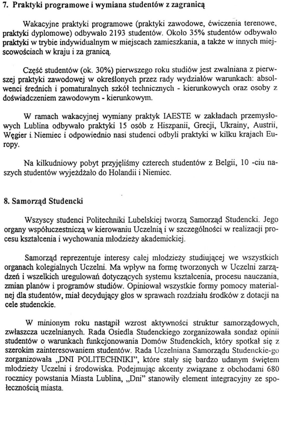 30%) pierwszego roku studiów jest zwalniana z pierwszej praktyki zawodowej w określonych przez rady wydziałów warunkach: absolwenci średnich i pomaturalnych szkół teclmicznych - kierunkowych oraz