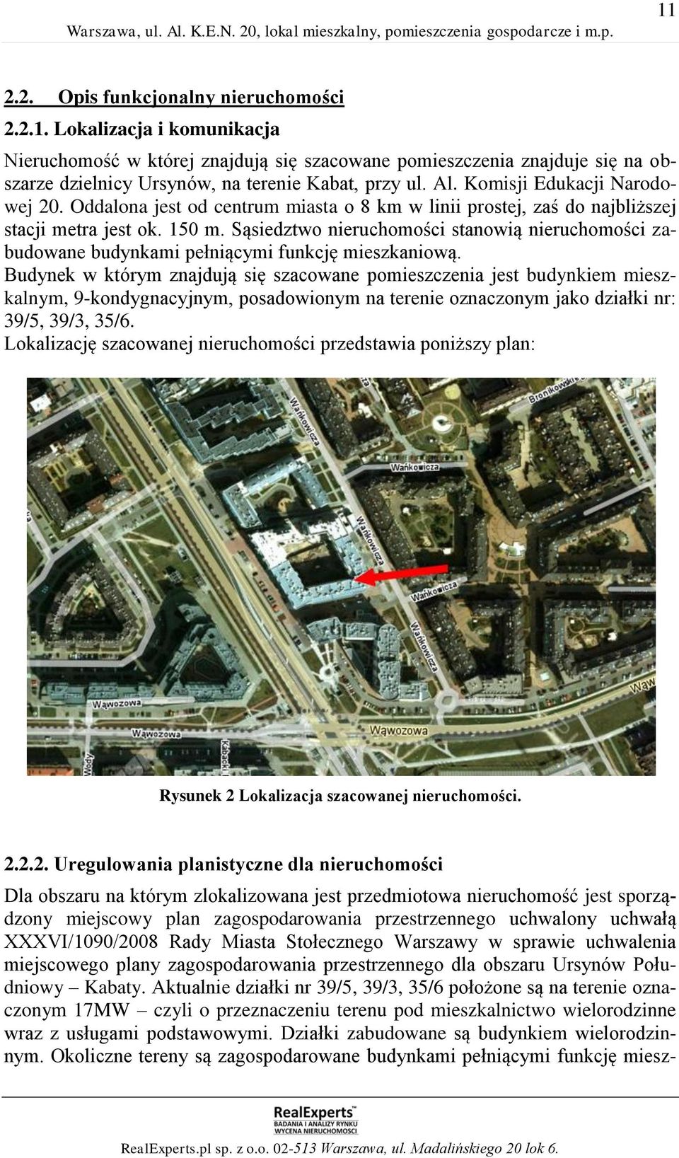 Sąsiedztwo nieruchomości stanowią nieruchomości zabudowane budynkami pełniącymi funkcję mieszkaniową.