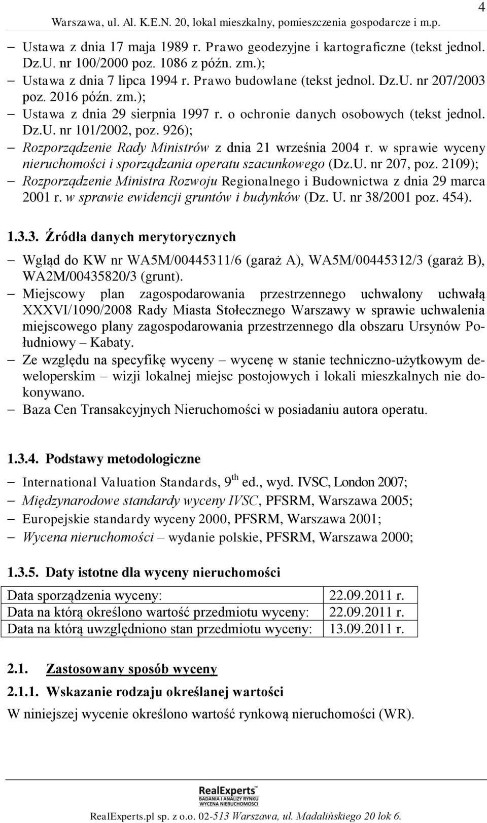 w sprawie wyceny nieruchomości i sporządzania operatu szacunkowego (Dz.U. nr 207, poz. 2109); Rozporządzenie Ministra Rozwoju Regionalnego i Budownictwa z dnia 29 marca 2001 r.