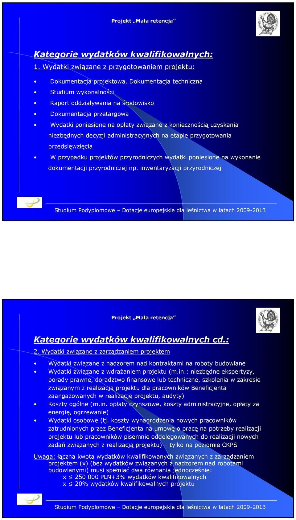 opłaty związane z koniecznością uzyskania niezbędnych decyzji administracyjnych na etapie przygotowania przedsięwzięcia W przypadku projektów przyrodniczych wydatki poniesione na wykonanie