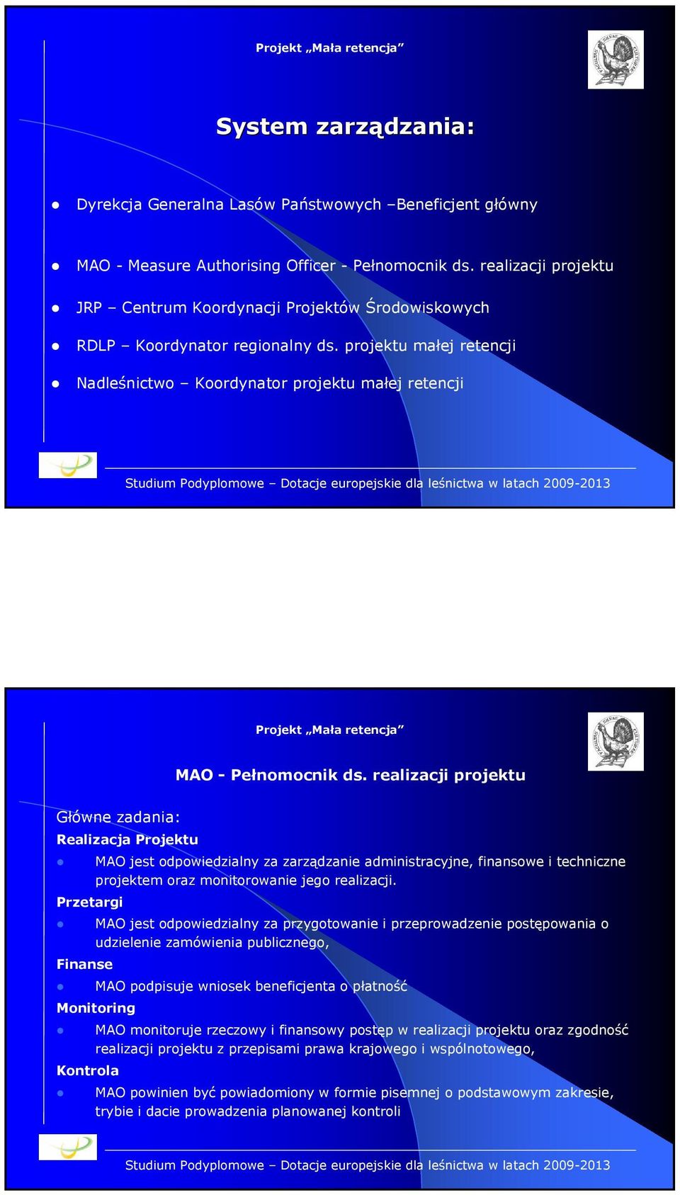 realizacji projektu Główne zadania: Realizacja Projektu Przetargi Finanse MAO jest odpowiedzialny za zarządzanie administracyjne, finansowe i techniczne projektem oraz monitorowanie jego realizacji.