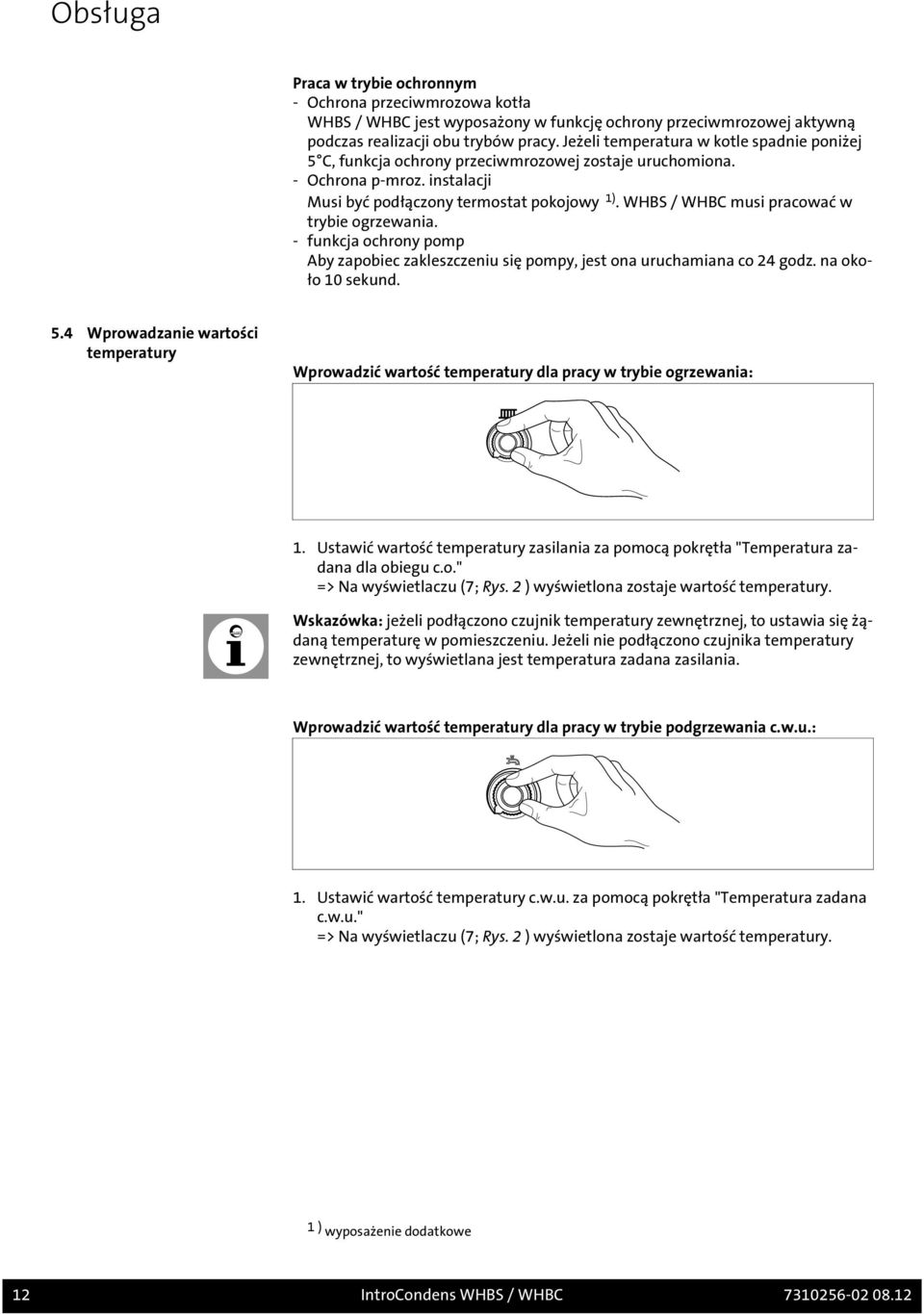 WHBS / WHBC musi pracować w trybie ogrzewania. - funkcja ochrony pomp Aby zapobiec zakleszczeniu się pompy, jest ona uruchamiana co 24 godz. na około 10 sekund. 5.