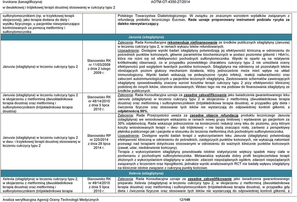 leczeniu cukrzycy typu 2 Januvia (sitagliptyna) w leczeniu cukrzycy typu 2 w skojarzeniu z metforminą (dwuskładnikowa terapia doustna) oraz metforminą i sulfonylomocznikiem (trójskładnikowa terapia