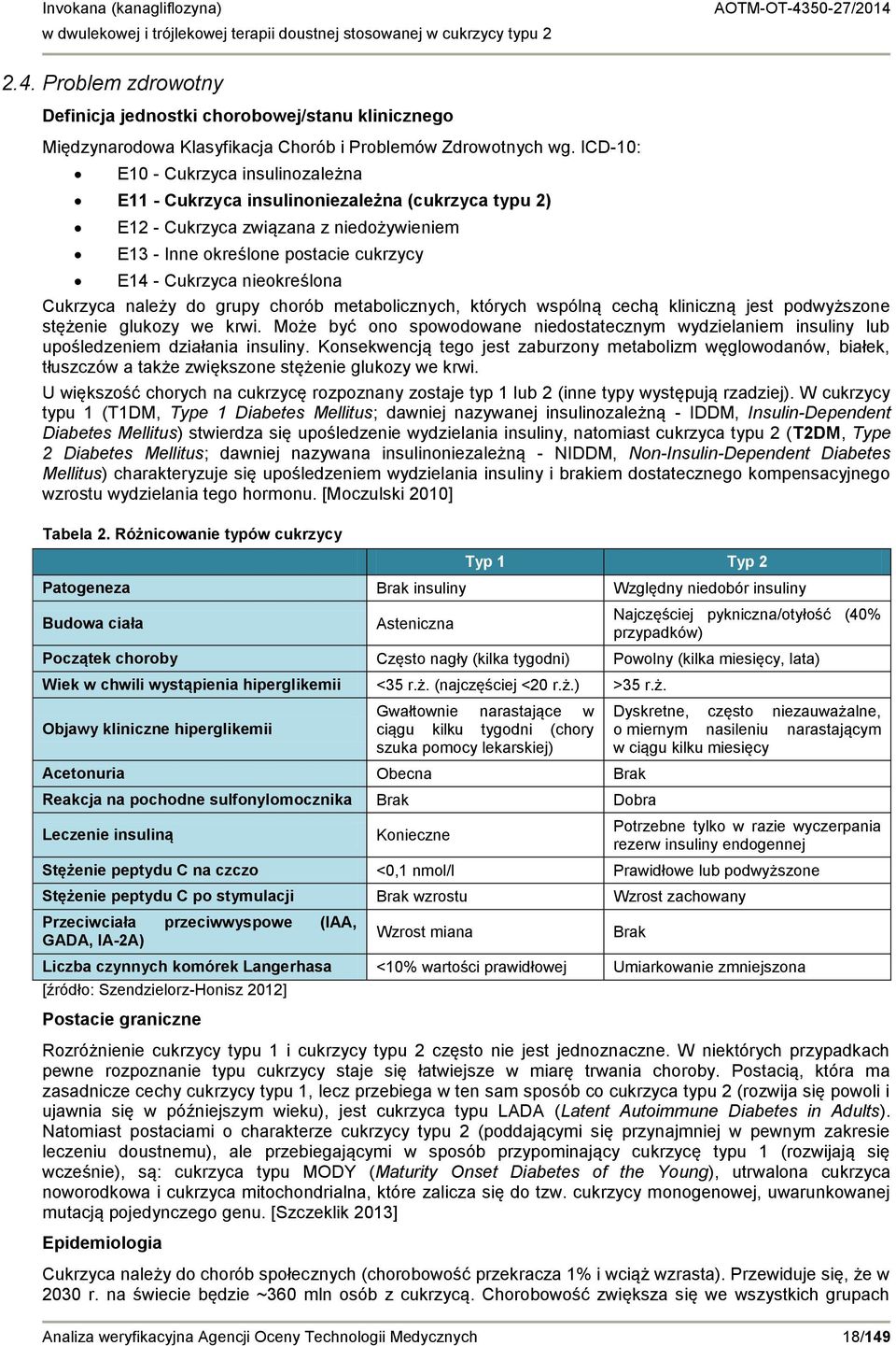 Cukrzyca należy do grupy chorób metabolicznych, których wspólną cechą kliniczną jest podwyższone stężenie glukozy we krwi.