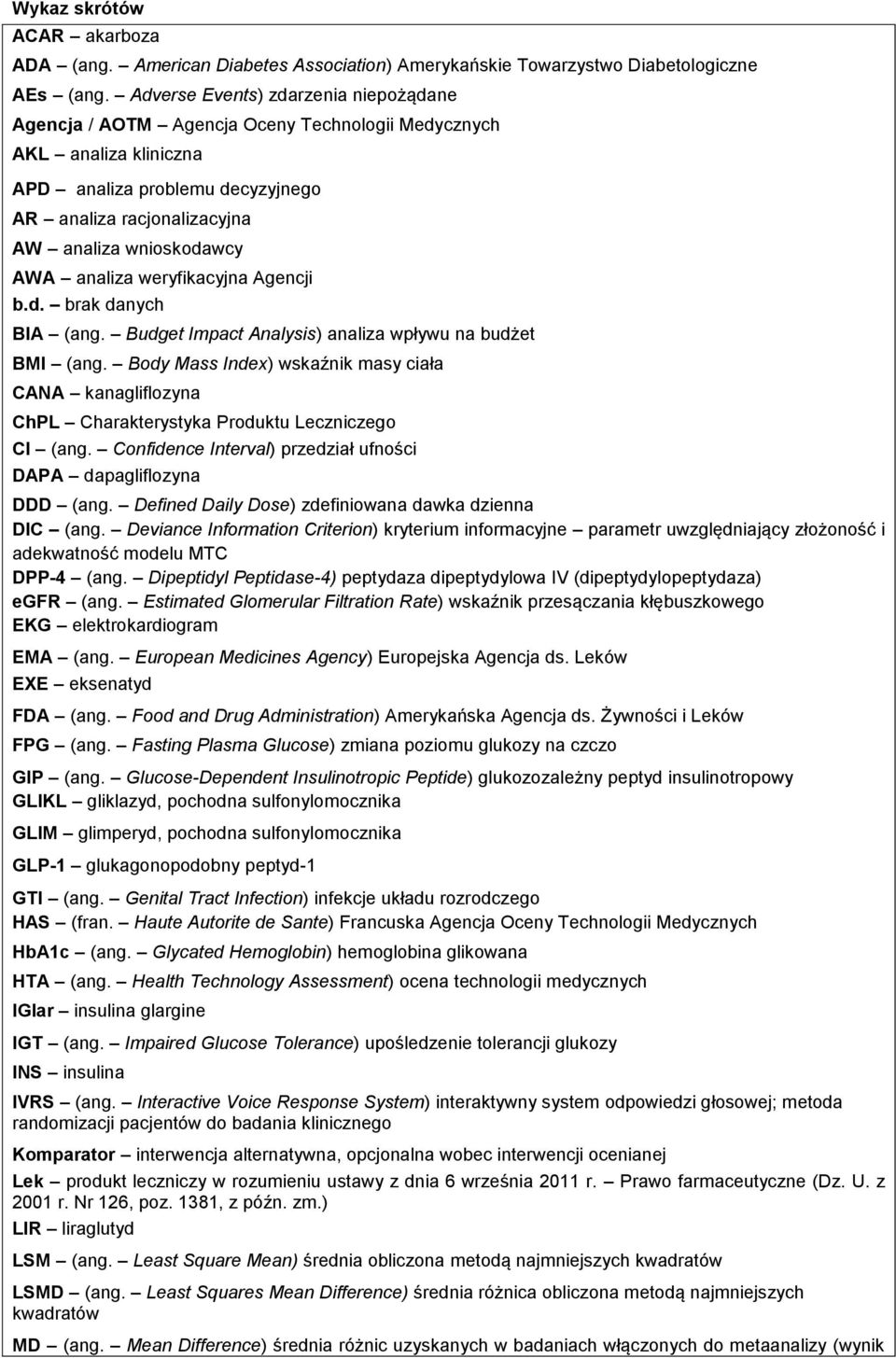 AWA analiza weryfikacyjna Agencji b.d. brak danych BIA (ang. Budget Impact Analysis) analiza wpływu na budżet BMI (ang.