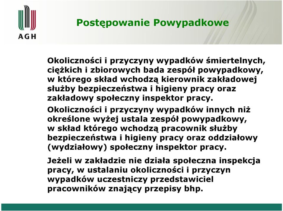 Okoliczności i przyczyny wypadków innych niż określone wyżej ustala zespół powypadkowy, w skład którego wchodzą pracownik służby bezpieczeństwa i higieny