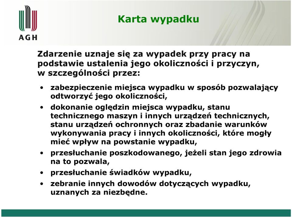 technicznych, stanu urządzeń ochronnych oraz zbadanie warunków wykonywania pracy i innych okoliczności, które mogły mieć wpływ na powstanie wypadku,