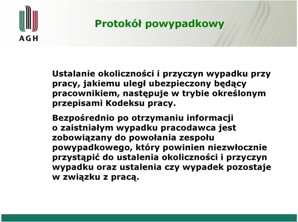 Bezpośrednio po otrzymaniu informacji o zaistniałym wypadku pracodawca jest zobowiązany do powołania zespołu