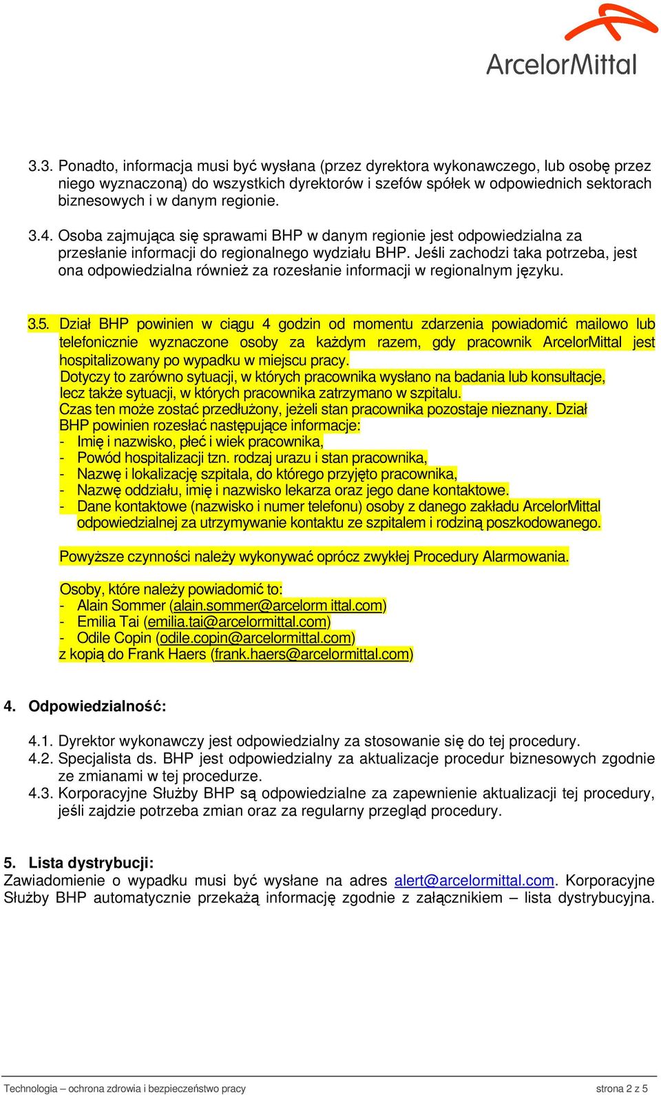 Jeśli zachodzi taka potrzeba, jest ona odpowiedzialna również za rozesłanie informacji w regionalnym języku. 3.5.