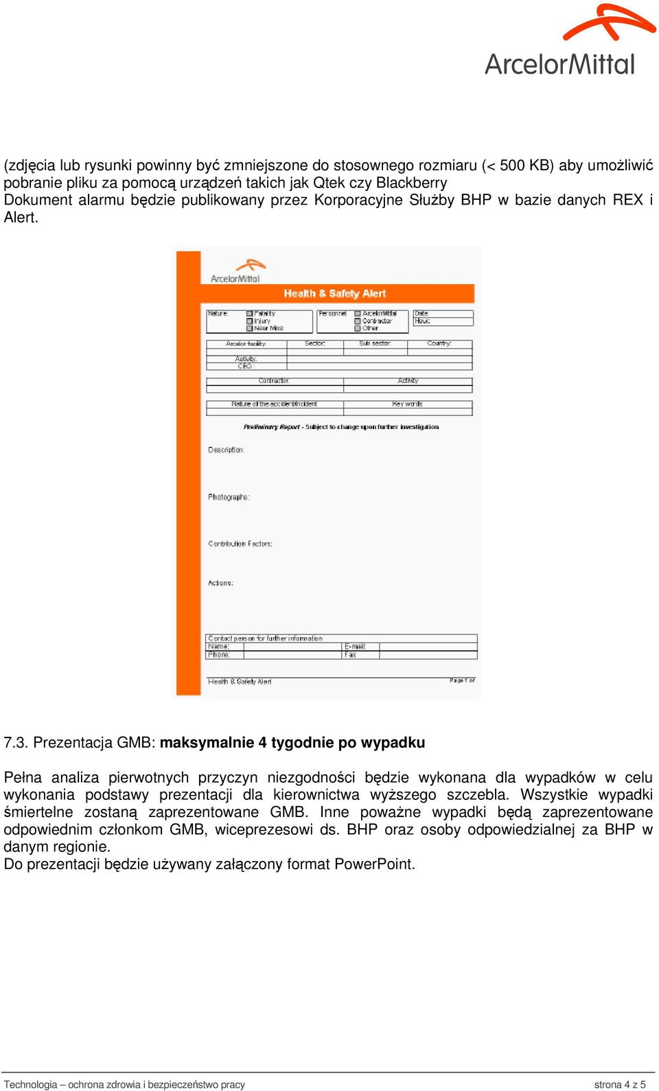 Prezentacja GMB: maksymalnie 4 tygodnie po wypadku Pełna analiza pierwotnych przyczyn niezgodności będzie wykonana dla wypadków w celu wykonania podstawy prezentacji dla kierownictwa wyższego