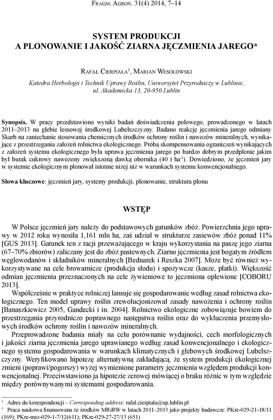 ul. Akademicka 13, 20-950 Lublin Synopsis. W pracy przedstawiono wyniki badań doświadczenia polowego, prowadzonego w latach 2011 2013 na glebie lessowej środkowej Lubelszczyzny.