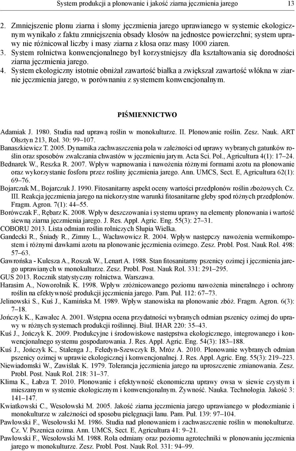 masy ziarna z kłosa oraz masy 1000 ziaren. 3. System rolnictwa konwencjonalnego był korzystniejszy dla kształtowania się dorodności ziarna jęczmienia jarego. 4.