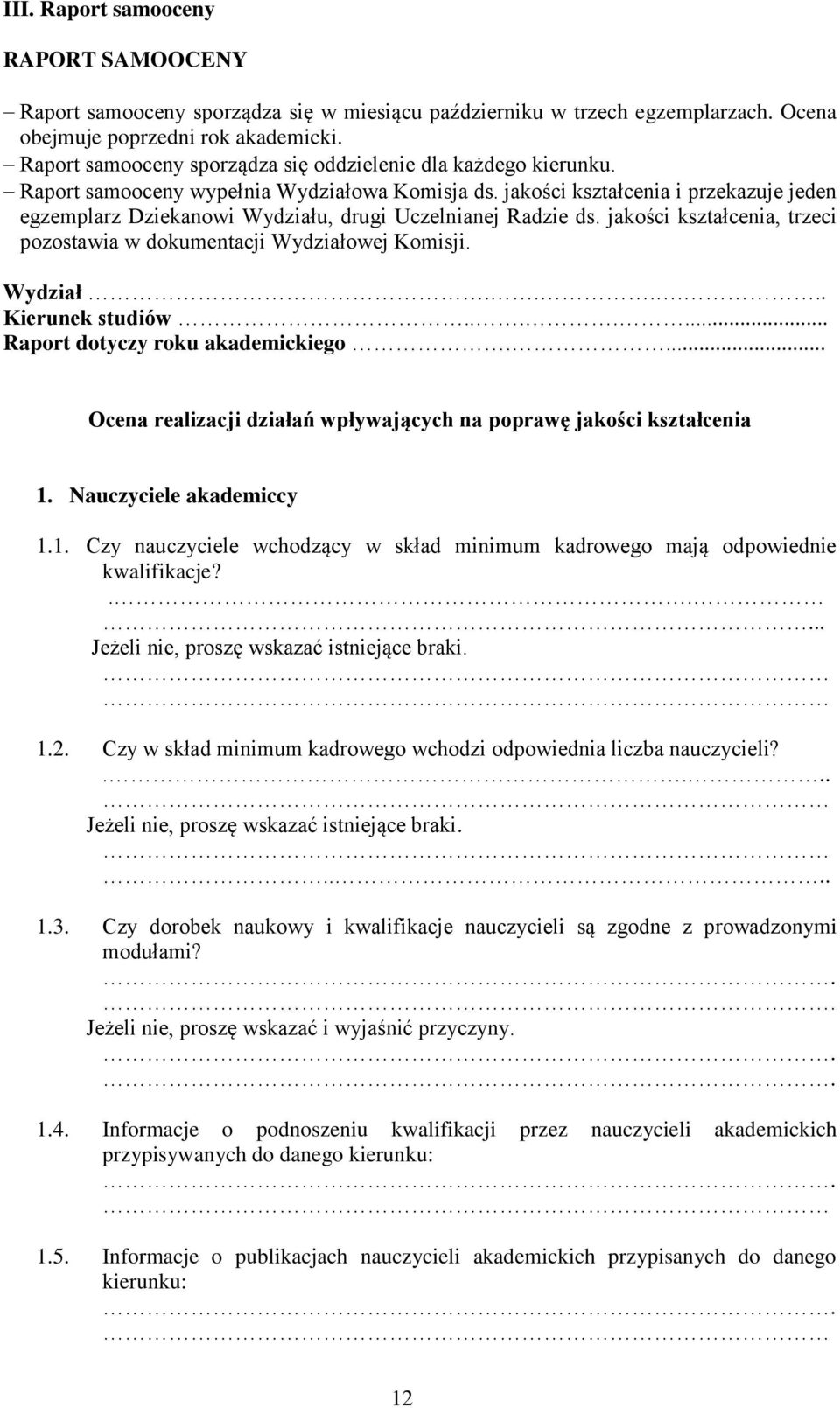 jakości kształcenia i przekazuje jeden egzemplarz Dziekanowi Wydziału, drugi Uczelnianej Radzie ds. jakości kształcenia, trzeci pozostawia w dokumentacji Wydziałowej Komisji. Wydział...... Kierunek studiów.