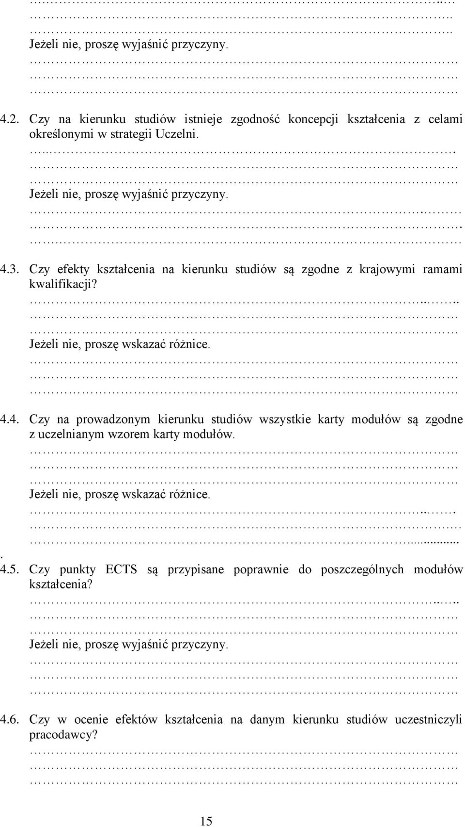 4.4. Czy na prowadzonym kierunku studiów wszystkie karty modułów są zgodne z uczelnianym wzorem karty modułów. Jeżeli nie, proszę wskazać różnice......... 4.5.