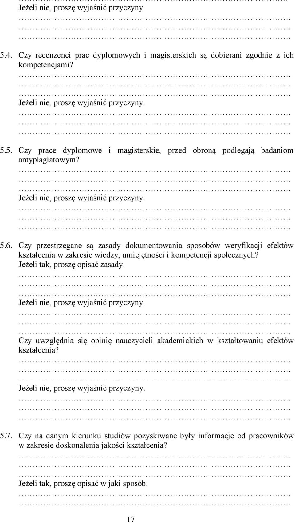 Jeżeli tak, proszę opisać zasady. Jeżeli nie, proszę wyjaśnić przyczyny. Czy uwzględnia się opinię nauczycieli akademickich w kształtowaniu efektów kształcenia? Jeżeli nie, proszę wyjaśnić przyczyny. 5.