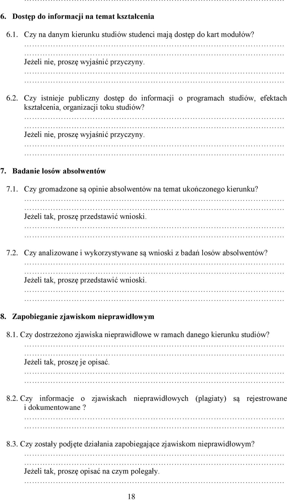 Czy gromadzone są opinie absolwentów na temat ukończonego kierunku? Jeżeli tak, proszę przedstawić wnioski. 7.2. Czy analizowane i wykorzystywane są wnioski z badań losów absolwentów?