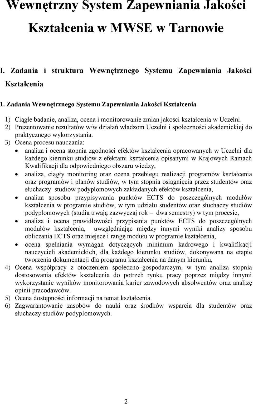 2) Prezentowanie rezultatów w/w działań władzom Uczelni i społeczności akademickiej do praktycznego wykorzystania.