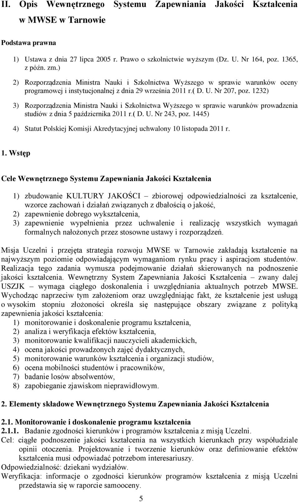 1232) 3) Rozporządzenia Ministra Nauki i Szkolnictwa Wyższego w sprawie warunków prowadzenia studiów z dnia 5 października 2011 r.( D. U. Nr 243, poz.