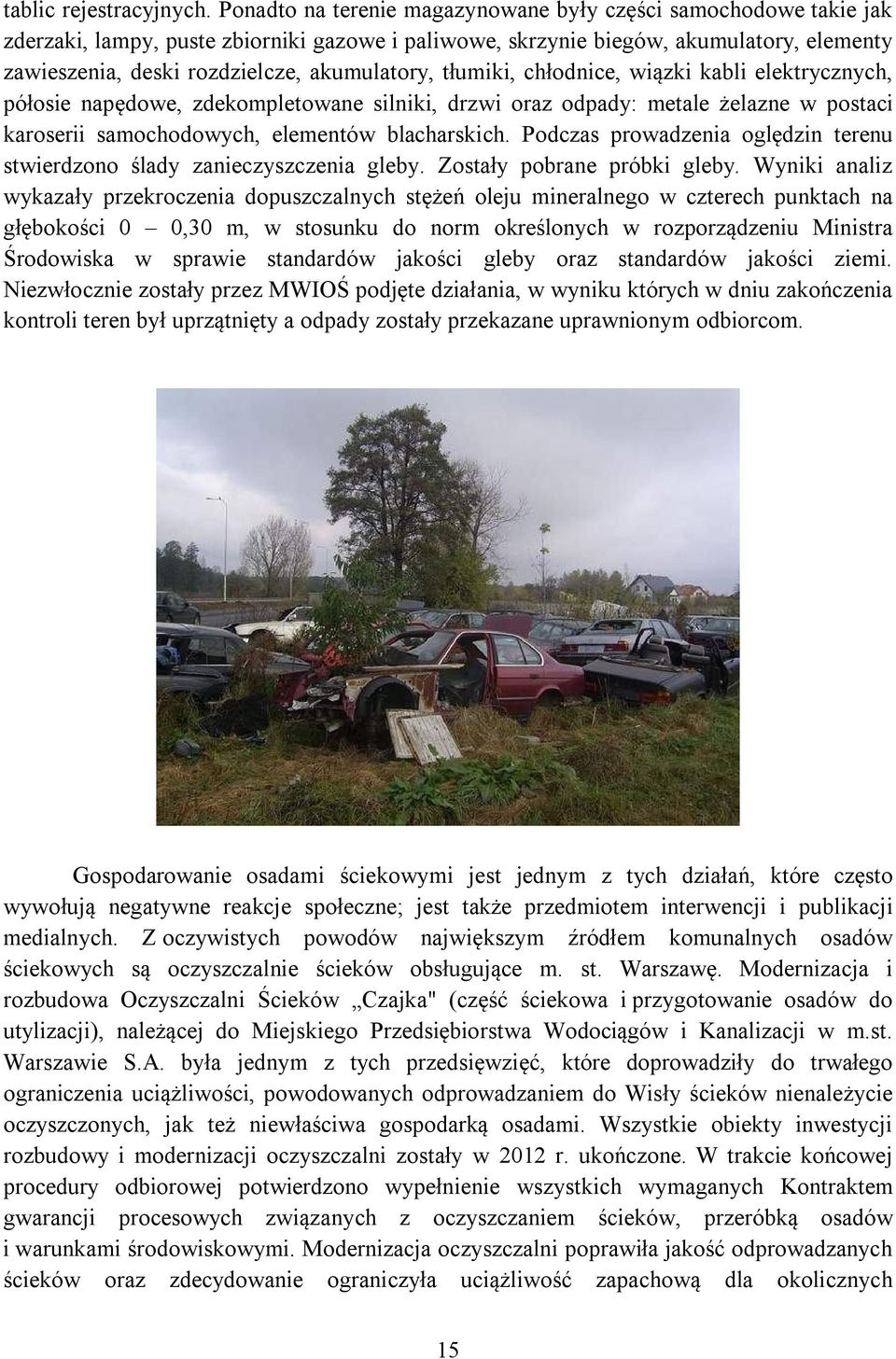 akumulatory, tłumiki, chłodnice, wiązki kabli elektrycznych, półosie napędowe, zdekompletowane silniki, drzwi oraz odpady: metale żelazne w postaci karoserii samochodowych, elementów blacharskich.