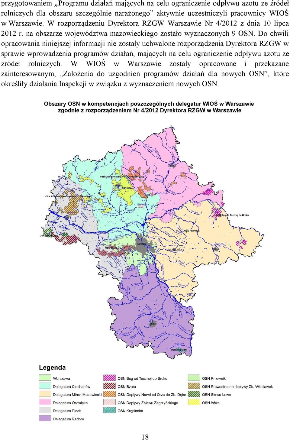 Do chwili opracowania niniejszej informacji nie zostały uchwalone rozporządzenia Dyrektora RZGW w sprawie wprowadzenia programów działań, mających na celu ograniczenie odpływu azotu