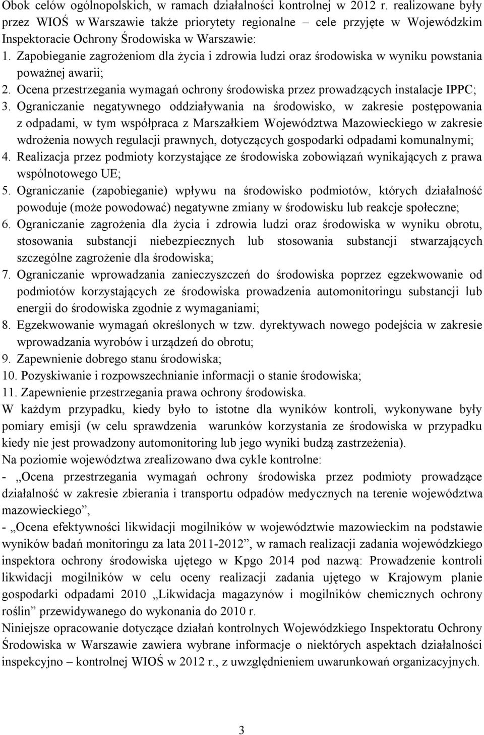 Zapobieganie zagrożeniom dla życia i zdrowia ludzi oraz środowiska w wyniku powstania poważnej awarii; 2. Ocena przestrzegania wymagań ochrony środowiska przez prowadzących instalacje IPPC; 3.