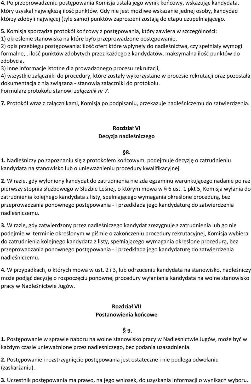 Komisja sporządza protokół końcowy z postępowania, który zawiera w szczególności: 1) określenie stanowiska na które było przeprowadzone postępowanie, 2) opis przebiegu postępowania: ilość ofert które