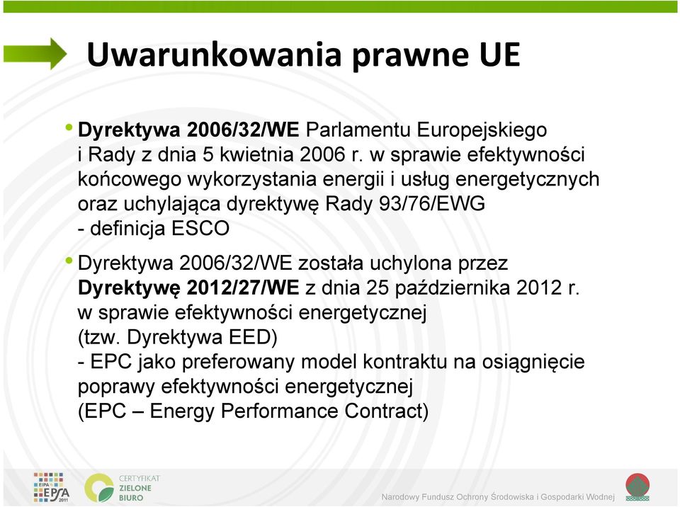 definicja ESCO Dyrektywa 2006/32/WE została uchylona przez Dyrektywę 2012/27/WE z dnia 25 października 2012 r.