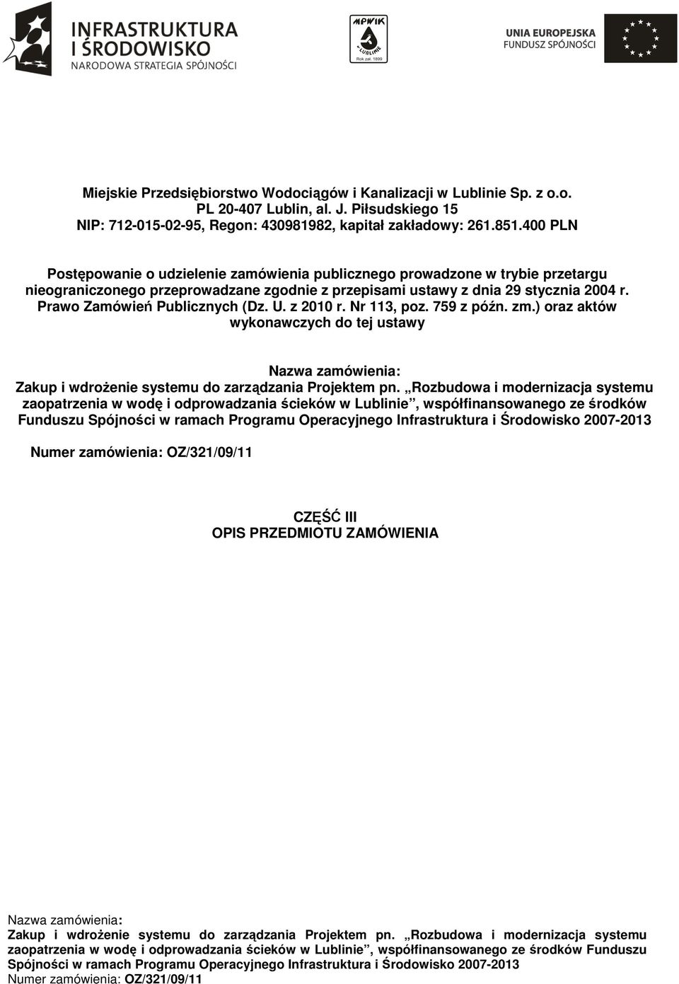 400 PLN Postępowanie o udzielenie zamówienia publicznego prowadzone w trybie przetargu nieograniczonego przeprowadzane zgodnie z przepisami ustawy z dnia 29