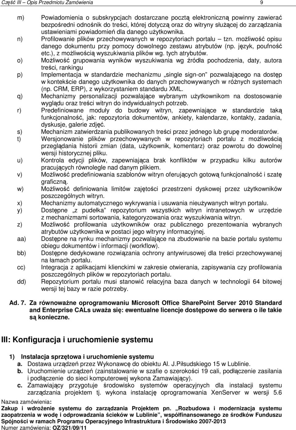 moŝliwość opisu danego dokumentu przy pomocy dowolnego zestawu atrybutów (np. język, poufność etc.), z moŝliwością wyszukiwania plików wg. tych atrybutów.