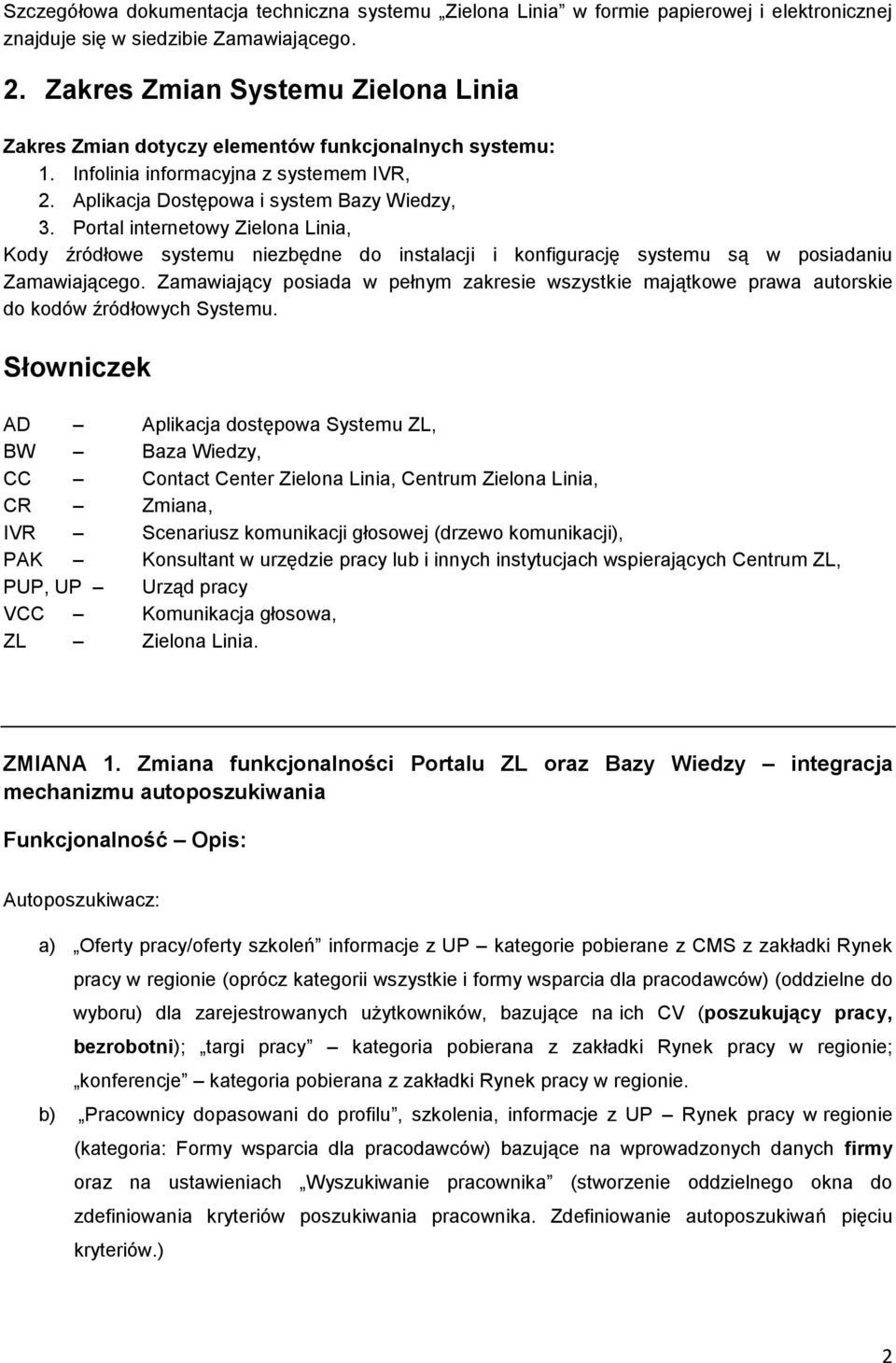 Portal internetowy Zielona Linia, Kody źródłowe systemu niezbędne do instalacji i konfigurację systemu są w posiadaniu Zamawiającego.