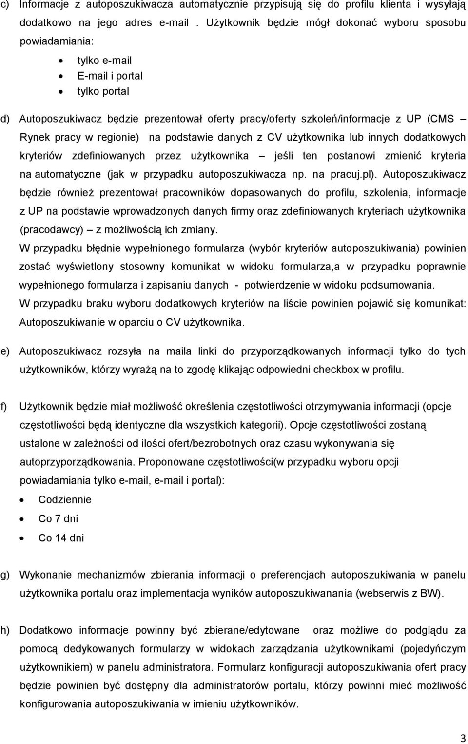 pracy w regionie) na podstawie danych z CV użytkownika lub innych dodatkowych kryteriów zdefiniowanych przez użytkownika jeśli ten postanowi zmienić kryteria na automatyczne (jak w przypadku