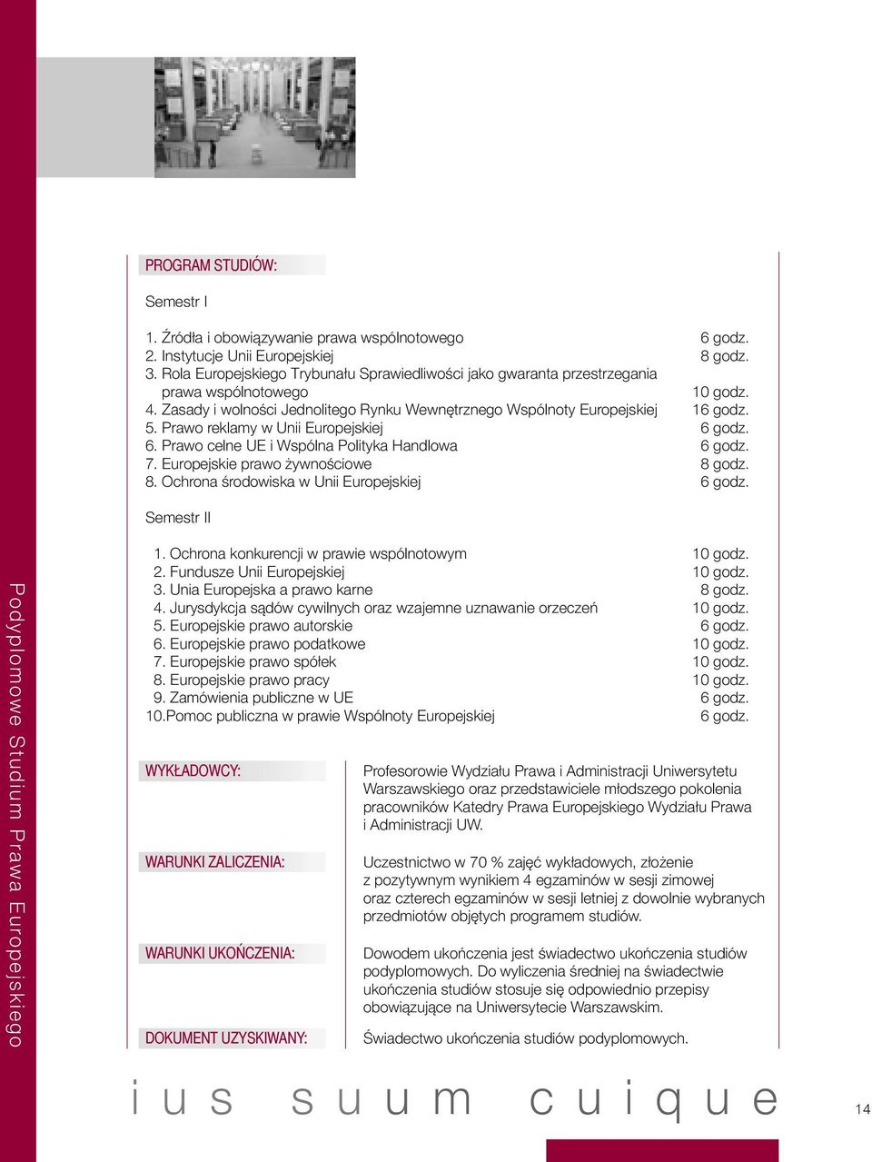 Prawo reklamy w Unii Europejskiej 6 godz. 6. Prawo celne UE i Wspólna Polityka Handlowa 6 godz. 7. Europejskie prawo żywnościowe 8 godz. 8. Ochrona środowiska w Unii Europejskiej 6 godz.