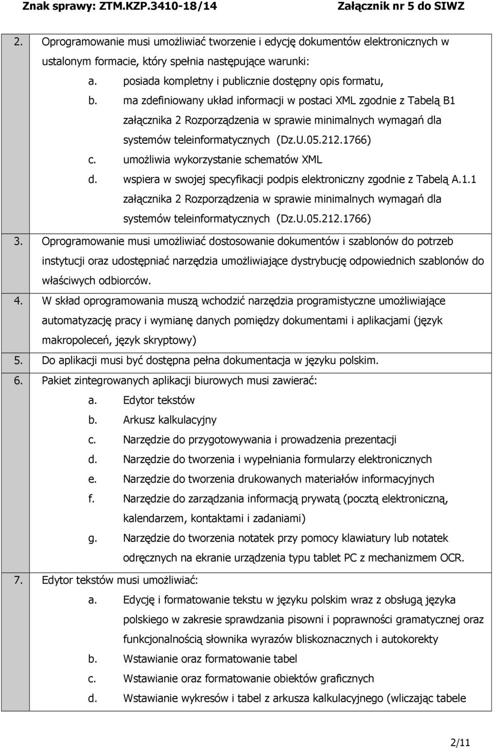 umożliwia wykorzystanie schematów XML d. wspiera w swojej specyfikacji podpis elektroniczny zgodnie z Tabelą A.1.