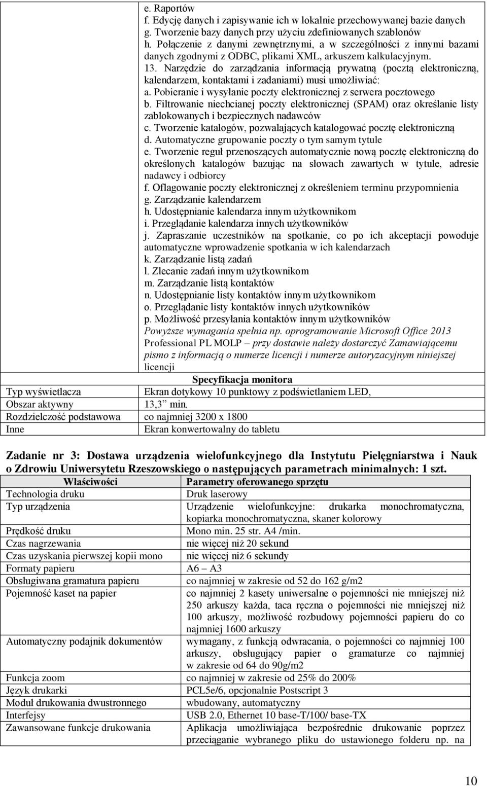 Narzędzie do zarządzania informacją prywatną (pocztą elektroniczną, kalendarzem, kontaktami i zadaniami) musi umożliwiać: a. Pobieranie i wysyłanie poczty elektronicznej z serwera pocztowego b.