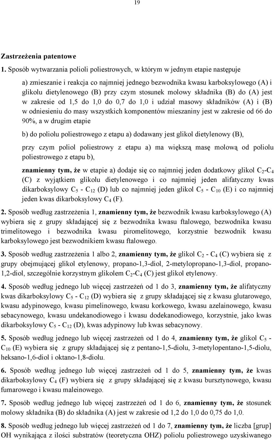 stosunek molowy składnika (B) do (A) jest w zakresie od 1,5 do 1,0 do 0,7 do 1,0 i udział masowy składników (A) i (B) w odniesieniu do masy wszystkich komponentów mieszaniny jest w zakresie od 66 do