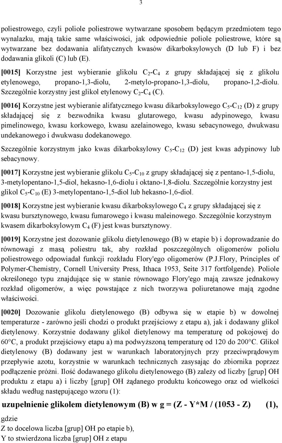 [0015] Korzystne jest wybieranie glikolu C 2 -C 4 z grupy składającej się z glikolu etylenowego, propano-1,3-diolu, 2-metylo-propano-1,3-diolu, propano-1,2-diolu.