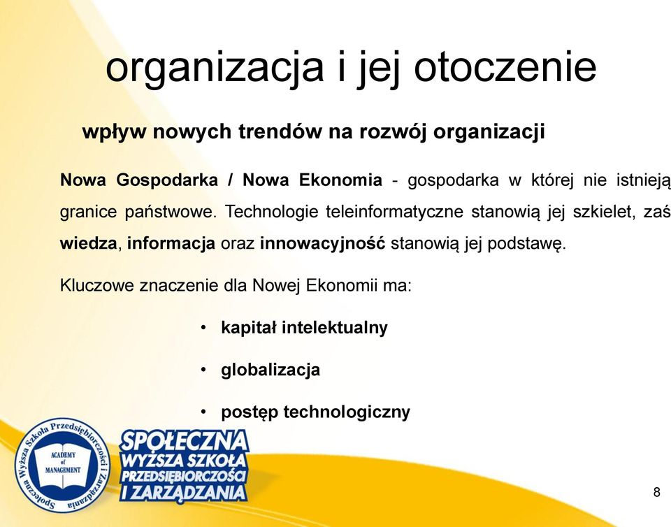 Technologie teleinformatyczne stanowią jej szkielet, zaś wiedza, informacja oraz