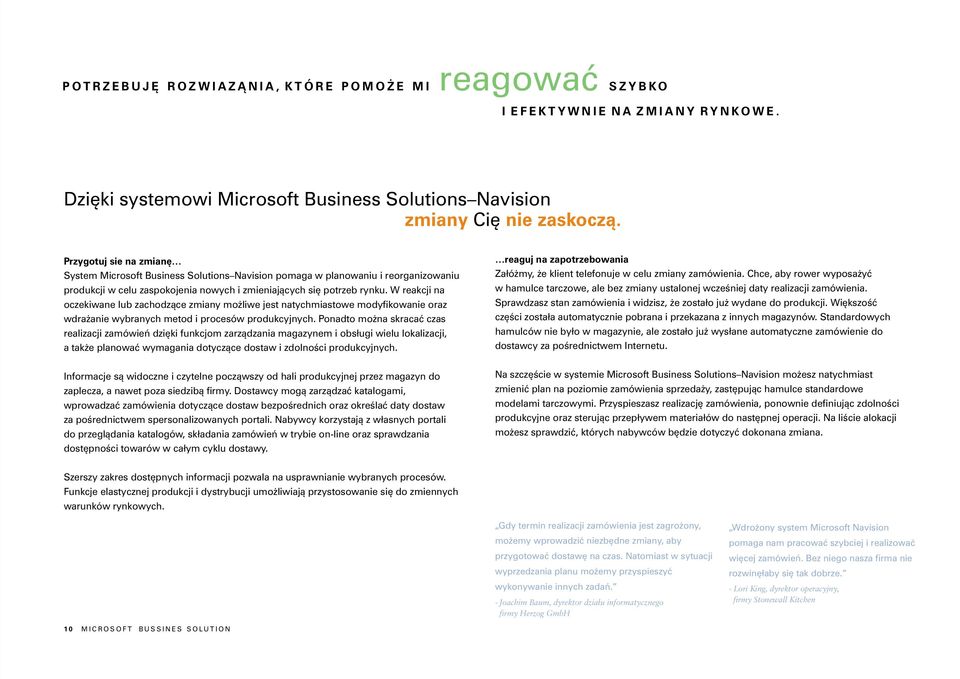 W reakcji na oczekiwane lub zachodz¹ce zmiany mo liwe jest natychmiastowe modyfikowanie oraz wdra anie wybranych metod i procesów produkcyjnych.