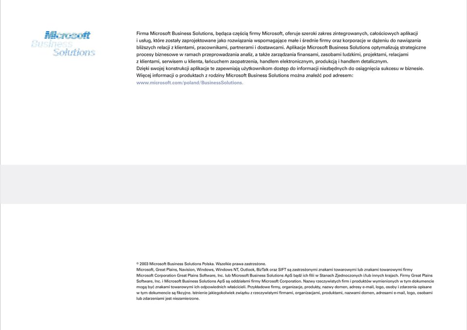 Aplikacje Microsoft Business Solutions optymalizuj¹ strategiczne procesy biznesowe w ramach przeprowadzania analiz, a tak e zarz¹dzania finansami, zasobami ludzkimi, projektami, relacjami z