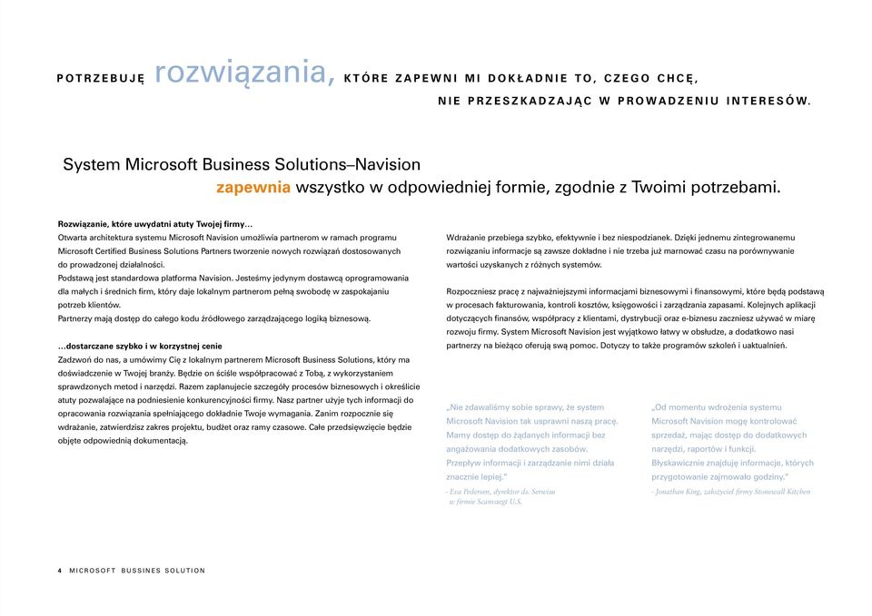 Rozwi¹zanie, które uwydatni atuty Twojej firmy Otwarta architektura systemu Microsoft Navision umo liwia partnerom w ramach programu Microsoft Certified Business Solutions Partners tworzenie nowych