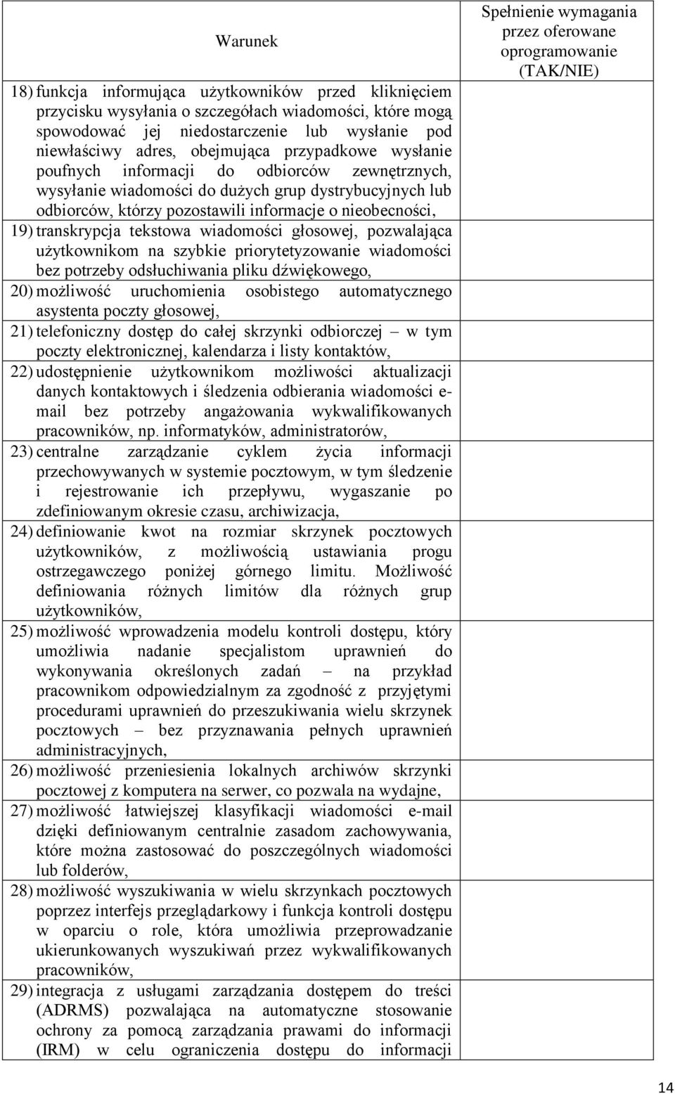 tekstowa wiadomości głosowej, pozwalająca użytkownikom na szybkie priorytetyzowanie wiadomości bez potrzeby odsłuchiwania pliku dźwiękowego, 20) możliwość uruchomienia osobistego automatycznego