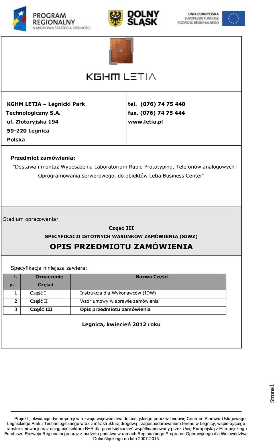 Business Center" Stadium opracowania: Część III SPECYFIKACJI ISTOTNYCH WARUNKÓW ZAMÓWIENIA (SIWZ) OPIS PRZEDMIOTU ZAMÓWIENIA Specyfikacja niniejsza zawiera: l.