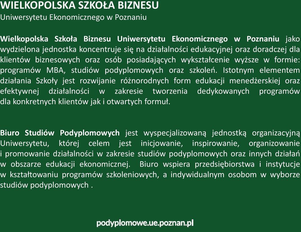 Istotnym elementem działania Szkoły jest rozwijanie różnorodnych form edukacji menedżerskiej oraz efektywnej działalności w zakresie tworzenia dedykowanych programów dla konkretnych klientów jak i
