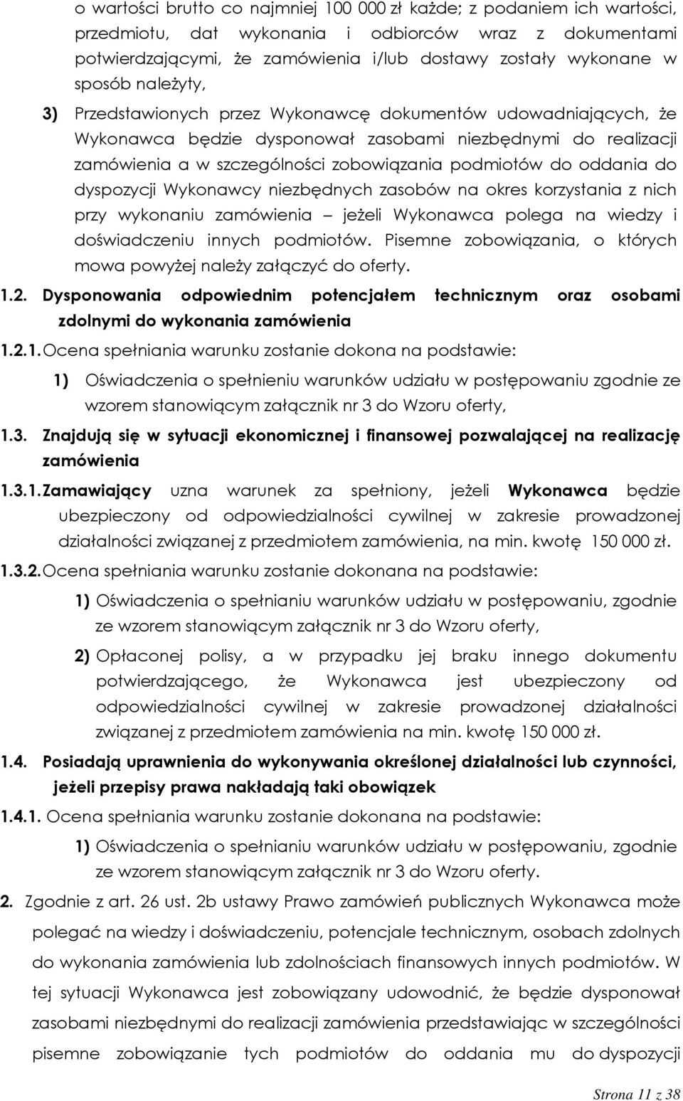 do oddania do dyspozycji Wykonawcy niezbędnych zasobów na okres korzystania z nich przy wykonaniu zamówienia jeżeli Wykonawca polega na wiedzy i doświadczeniu innych podmiotów.