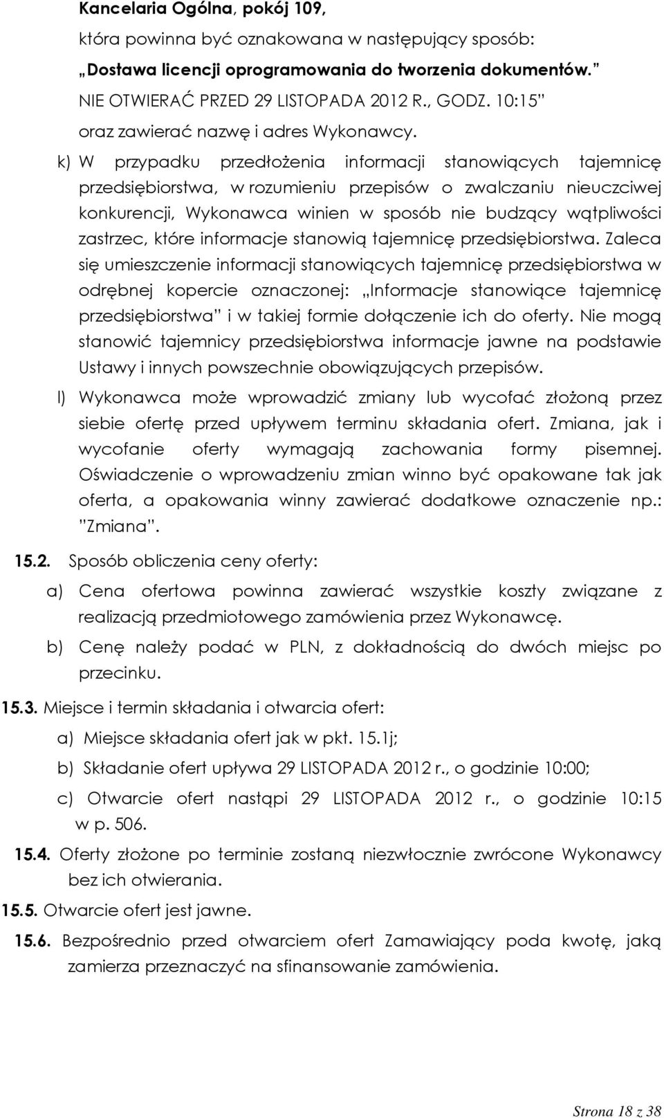 k) W przypadku przedłożenia informacji stanowiących tajemnicę przedsiębiorstwa, w rozumieniu przepisów o zwalczaniu nieuczciwej konkurencji, Wykonawca winien w sposób nie budzący wątpliwości