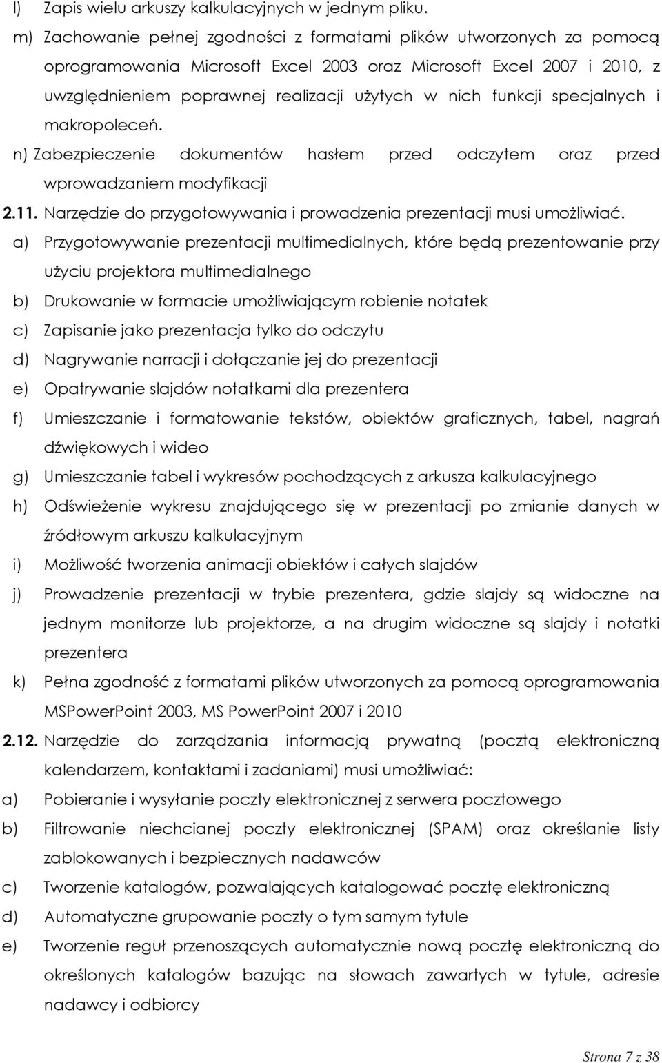 funkcji specjalnych i makropoleceń. n) Zabezpieczenie dokumentów hasłem przed odczytem oraz przed wprowadzaniem modyfikacji 2.11.