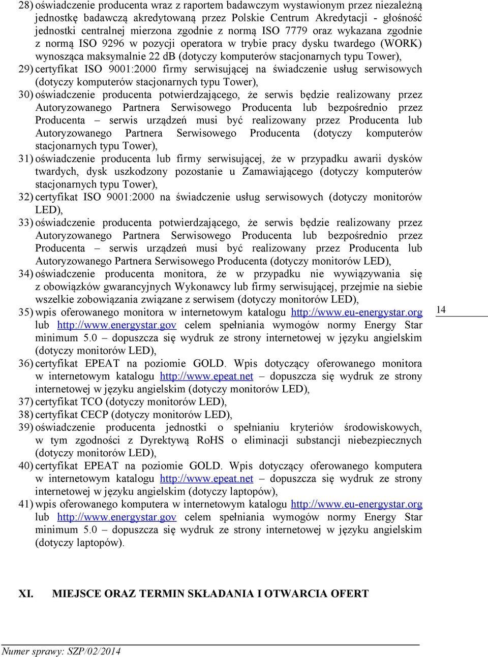 certyfikat ISO 9001:2000 firmy serwisującej na świadczenie usług serwisowych (dotyczy komputerów stacjonarnych typu Tower), 30) oświadczenie producenta potwierdzającego, że serwis będzie realizowany