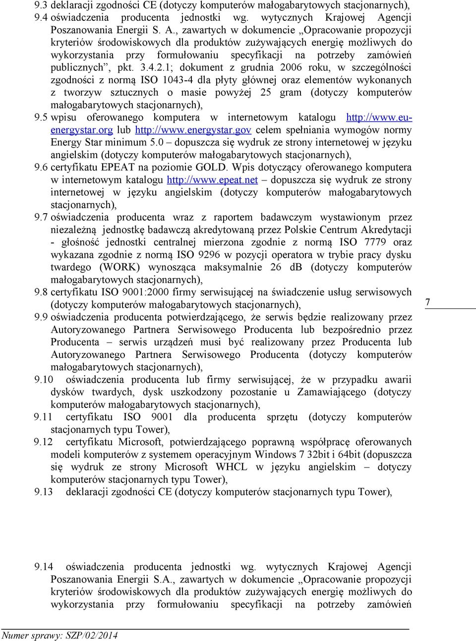 , zawartych w dokumencie Opracowanie propozycji kryteriów środowiskowych dla produktów zużywających energię możliwych do wykorzystania przy formułowaniu specyfikacji na potrzeby zamówień publicznych,